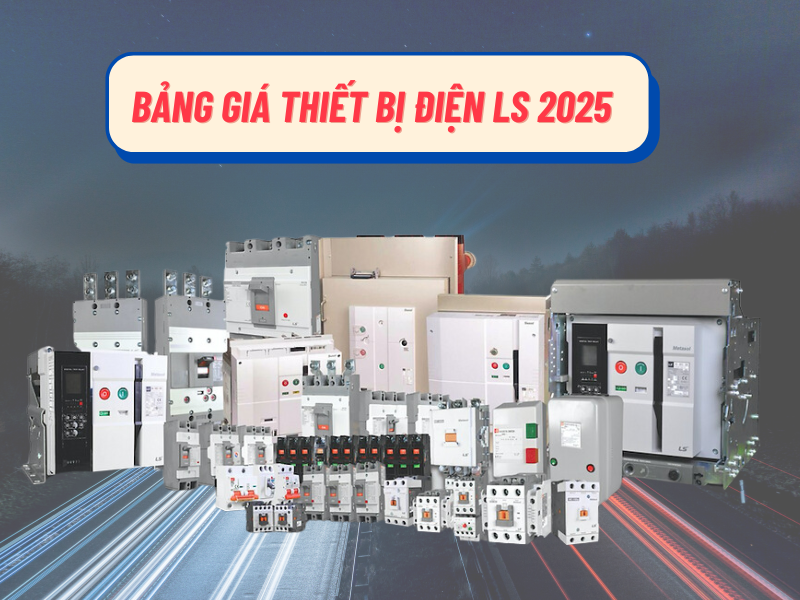 bang-gia-thiet-bi-dien-ls-moi-nhat-nam-2025